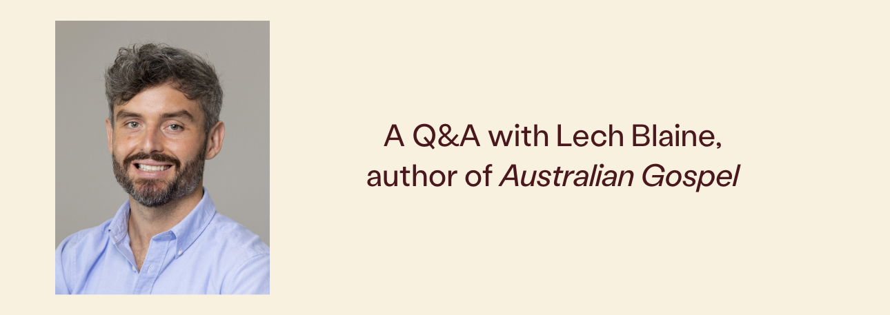 A Q&A with Lech Blaine, author of Australian Gospel