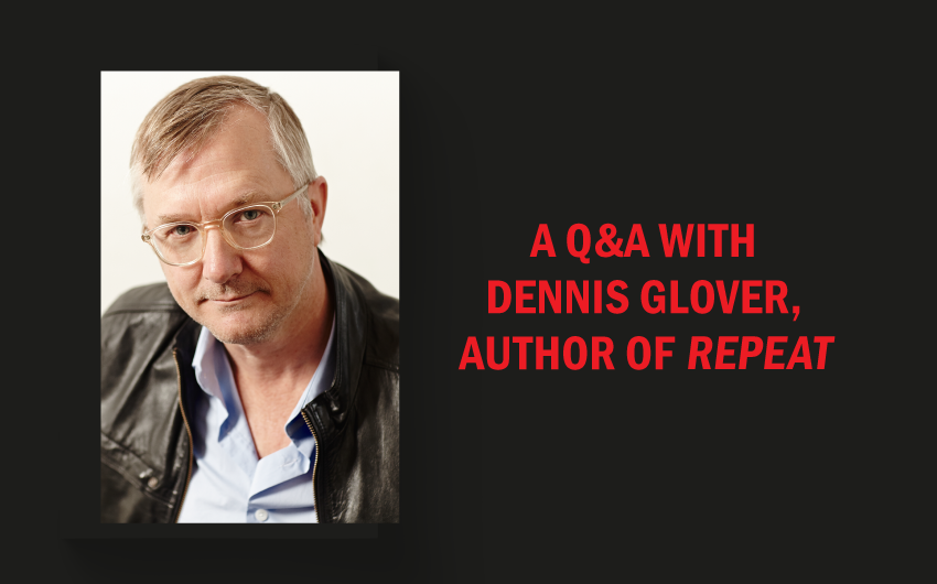 A Q&A with the author of Repeat, Dennis Glover