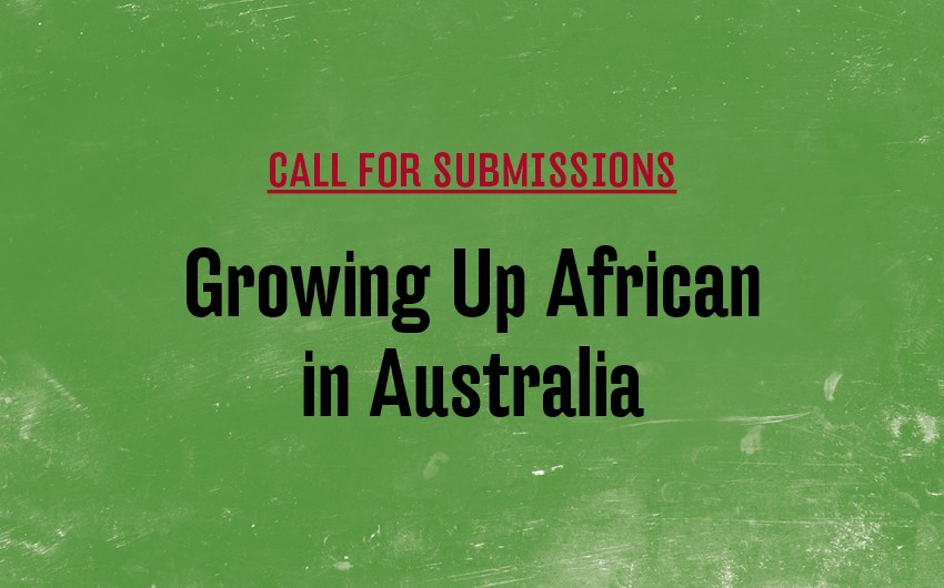 Call For Submissions Growing Up African In Australia Black Inc
